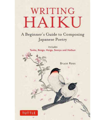 Writing Haiku - A Beguinner's Guide to Composing Japanese Poetry